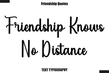 Friendship Knows No Distance cursive friendship saying typography text,