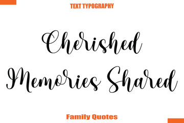 Cherished Memories Shared Typographic text family saying