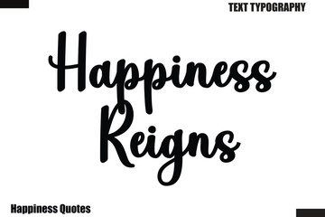 Happiness Reigns Happiness cursive typography text saying