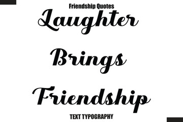 Laughter Brings Friendship cursive friendship saying typography text,