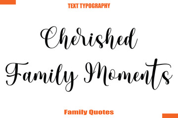 Cherished Family Moments Typographic text family saying