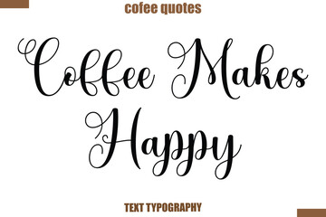 Coffee Makes Happy Coffee Coffee saying typography text
