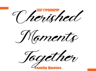 Cherished Moments Together Typographic text family saying