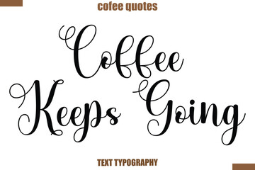 Coffee Keeps Going Coffee Coffee saying typography text