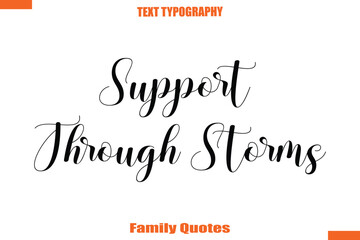 Support Through Storms Typographic text family saying