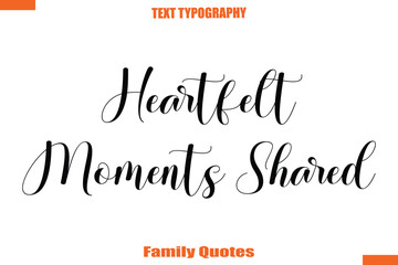 Heartfelt Moments Shared Typographic text family saying