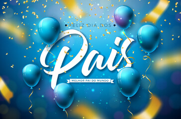 Happy Father's Day Greeting Card Design with Party Balloon, Falling Confetti and Typography Letter on Blue Background. Feliz Dia dos Pais Portuguese Language Vector Illustration for the Loved and Best