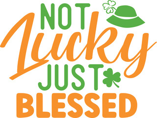 Not Lucky Just Blessed SVG