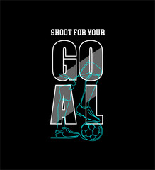  Shoot For Your Goals ,soccer sport design vector illustration