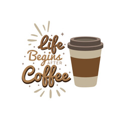 Life begins after coffee, lettering motivational poster. Success quotes and inspirational quotes for life and work balance
