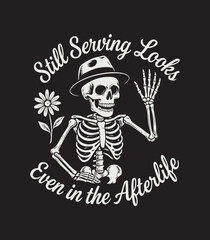 Stylish Skeleton T-Shirt Design – Still Serving Looks Even in the Afterlife Quote Vector Illustration