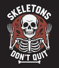 Funny Skeleton T-Shirt Design with Motivational Quote – Skeletons Don’t Quit Vector Illustration