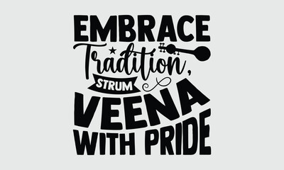 Embrace tradition, strum veena with pride- Handwritten Veena T shirt Design, Vector typography phrase, Elegant calligraphy style on white background, Ideal for fashionable t-shirt prints