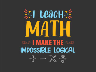 Making the impossible logical proud math teacher quote tee graphic art for classroom heroes and STEM lovers