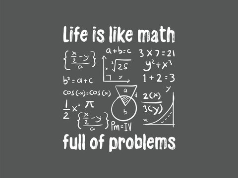 Life is like math full of problems clever life and math quote tee for nerds geeks and thinkers