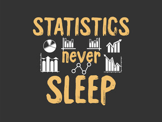 Statistics never sleep funny data science and math t shirt design for statisticians analysts and nerds
