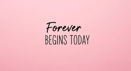 Forever begins today inspirational quote on pink background for motivation and positivity design art