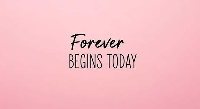 Forever begins today inspirational quote on pink background for motivation and positivity design art