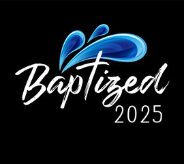 Baptized 2025, Christian church t-shirt design. Baptized - word with blue water drops. Vector illustration
