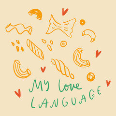 Pasta types food is my love language funny lettering. Italy mediterranean La Dolce Vita coast doodle food hand drawn vector, Italian summer cafe or restaurant vector artwork for t shirt, menu, graphic