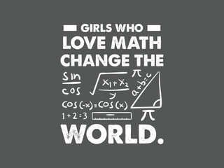 Girls who love math change the world empowering stem t shirt design for future female leaders and math lovers