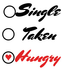 Single, taken , hungry, funny design for singles 