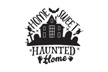 Home Sweet Haunted Home – Spooky House Halloween Quote Sign Typography SVG Design