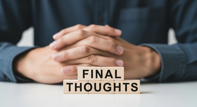 Final thoughts conclusion summary reflection consideration contemplation decision analysis review assessment end result