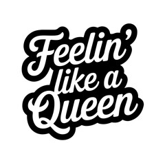 Feelin' Like a Queen. Vector Design Isolated on White Background