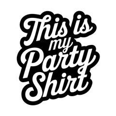 This Is My Party Shirt. Vector Design Isolated on White Background