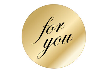 for you - for you word, text or lettering on gold round tag. Vector script and handwritten typography. for you word for sticker, card, sign, banner. Isolated.
