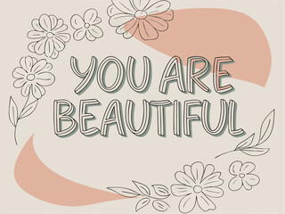 Obraz premium Hand Drawn You Are Beautiful Text with Floral Accents and Neutral Color Palette for Positive Affirmation Art
