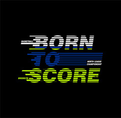 Born To Score Basketball design sport vector illustration