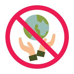 No environmental protection sign, stop saving the earth symbol, stop saving the planet