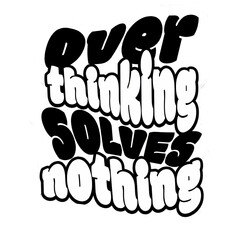 Bold Black and White Retro Typography Quote – “Overthinking Solves Nothing” Motivational Mental Health Awareness Design for Posters, T-Shirts, and Wall Art