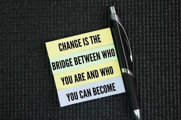 Quote or words of inspiration and motivation Change is the bridge between who you are and who you...