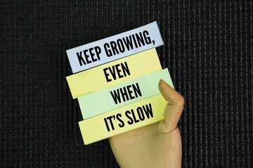 Inspirational and motivational words or quotes Keep growing, even when it's slow. it's important to...