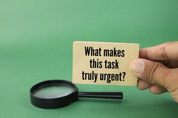 Question words What makes this task truly urgent? time-sensitive and must be addressed right away...