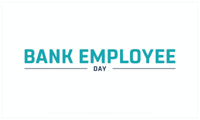 Bank Employee Day design on white background, Typographic Design of Bank Employee Day, Vector Design of Bank Employee Day, Bank Employee Day