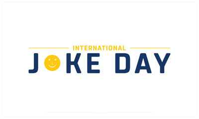 International Joke Day design on white background, Typographic Design of International Joke Day, Vector Design of International Joke Day, International Joke Day