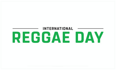 International Reggae Day design on white background, Typographic Design of International Reggae Day, Vector Design of International Reggae Day, International Reggae Day