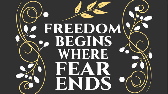 Elegant typographic design featuring the inspiring quote Freedom begins where fear ends suitable for various creative projects and applications