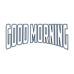 Good Morning line art icon sign sketch freehand outline silhouette vector illustration on white background with fun brush ink typography for photo overlays t-shirt print flyer poster design