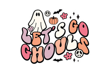 : Let’s Go Ghouls - Cute Halloween Ghost Friends Quote T Shirt Design