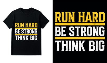 Motivational T-Shirt Design with Run Hard, Be Strong, Think Big Text