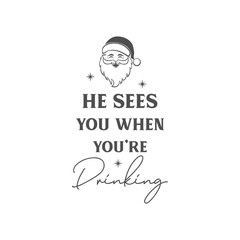 He sees you when you’re drinking vector quote. Happy New Year and Merry Christmas! Illustration for prints on t-shirts and bags, posters, cards. Christmas greeting card. 