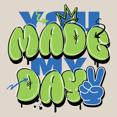 Graffiti slogan, you made my day tees print