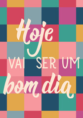 Translation from Portuguese - Today will be a good day. Perfect design for greeting cards, posters and social media. Brazilian Lettering.