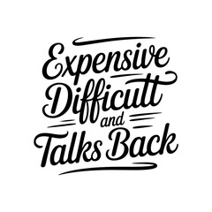 Expensive Difficult and Talks Back. Vector Design Isolated on White Background
