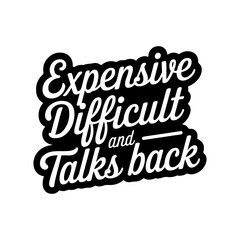 Expensive Difficult and Talks Back. Vector Design Isolated on White Background